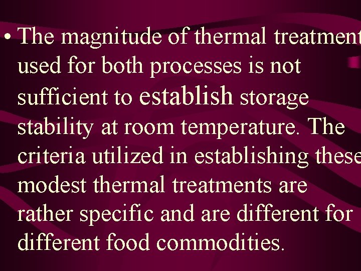  • The magnitude of thermal treatment used for both processes is not sufficient