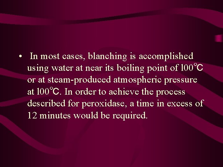  • In most cases, blanching is accomplished using water at near its boiling