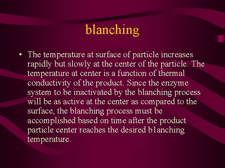 blanching • The temperature at surface of particle increases rapidly but slowly at the