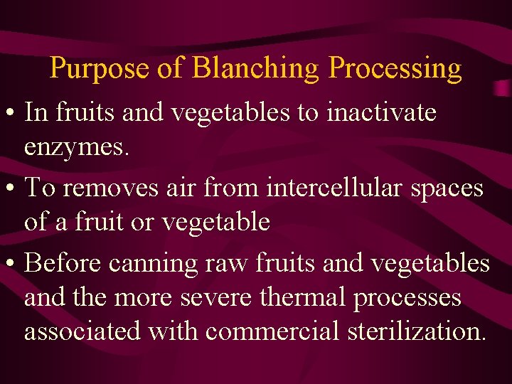 Purpose of Blanching Processing • In fruits and vegetables to inactivate enzymes. • To