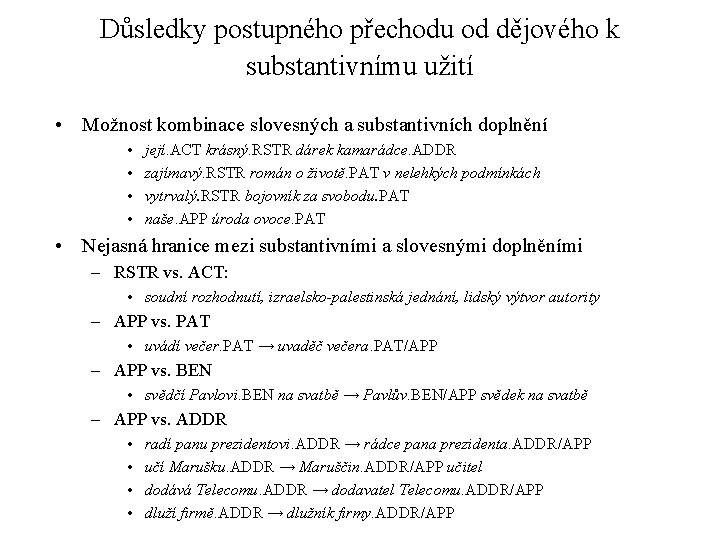 Důsledky postupného přechodu od dějového k substantivnímu užití • Možnost kombinace slovesných a substantivních