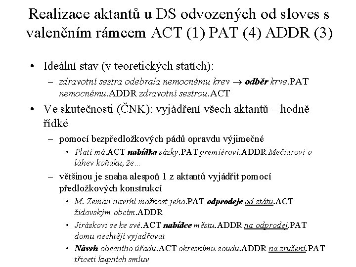 Realizace aktantů u DS odvozených od sloves s valenčním rámcem ACT (1) PAT (4)