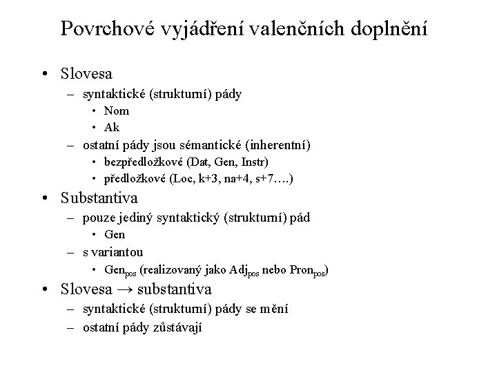 Povrchové vyjádření valenčních doplnění • Slovesa – syntaktické (strukturní) pády • Nom • Ak