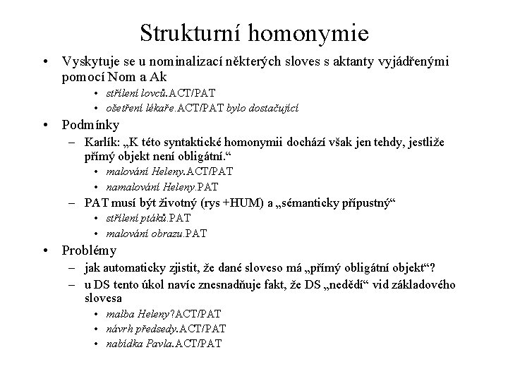 Strukturní homonymie • Vyskytuje se u nominalizací některých sloves s aktanty vyjádřenými pomocí Nom