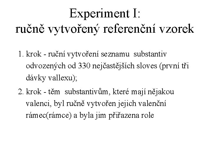 Experiment I: ručně vytvořený referenční vzorek 1. krok - ruční vytvoření seznamu substantiv odvozených