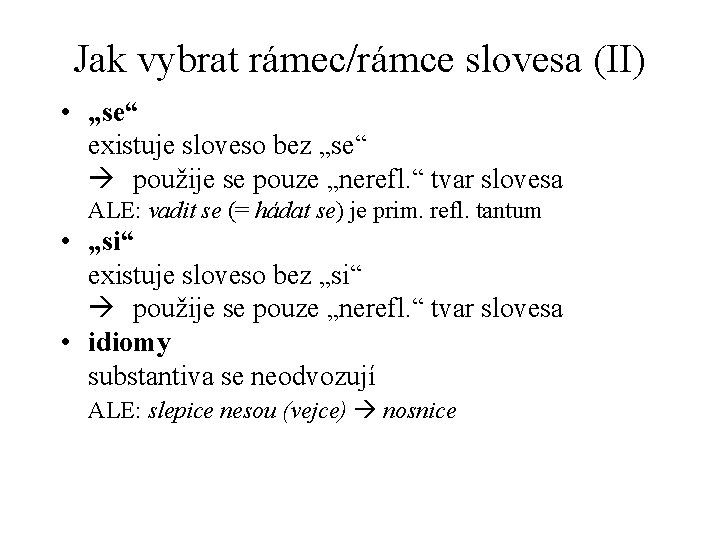 Jak vybrat rámec/rámce slovesa (II) • „se“ existuje sloveso bez „se“ použije se pouze