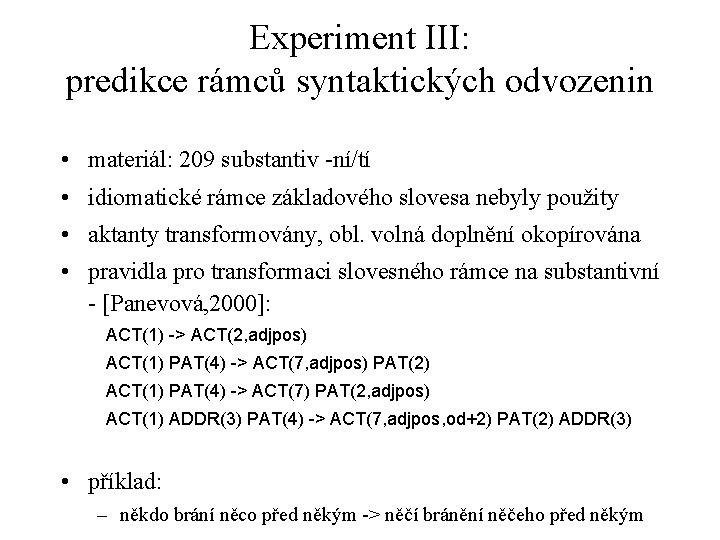 Experiment III: predikce rámců syntaktických odvozenin • materiál: 209 substantiv -ní/tí • idiomatické rámce