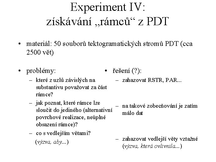 Experiment IV: získávání „rámců“ z PDT • materiál: 50 souborů tektogramatických stromů PDT (cca