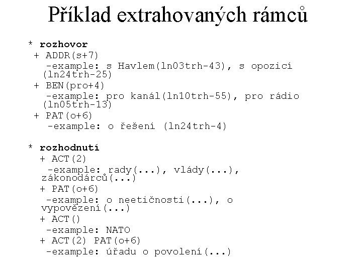 Příklad extrahovaných rámců * rozhovor + ADDR(s+7) -example: s Havlem(ln 03 trh-43), s opozicí