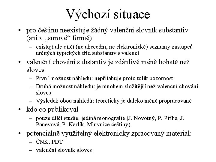 Výchozí situace • pro češtinu neexistuje žádný valenční slovník substantiv (ani v „surové“ formě)