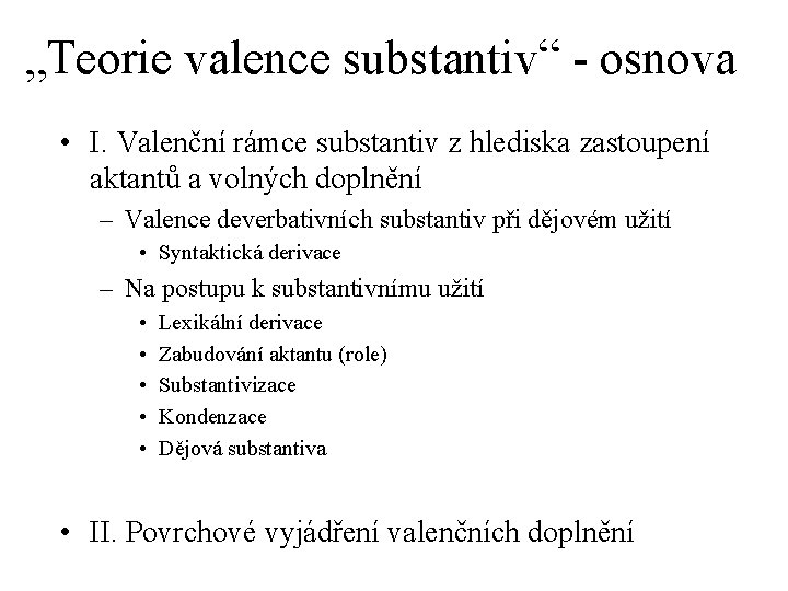 „Teorie valence substantiv“ - osnova • I. Valenční rámce substantiv z hlediska zastoupení aktantů