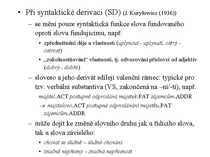  • Při syntaktické derivaci (SD) (J. Kuryłowicz (1936)) – se mění pouze syntaktická