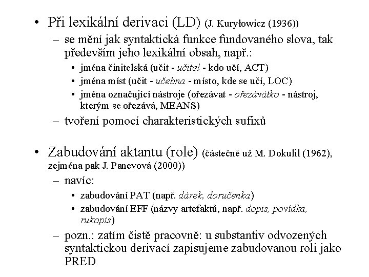  • Při lexikální derivaci (LD) (J. Kuryłowicz (1936)) – se mění jak syntaktická