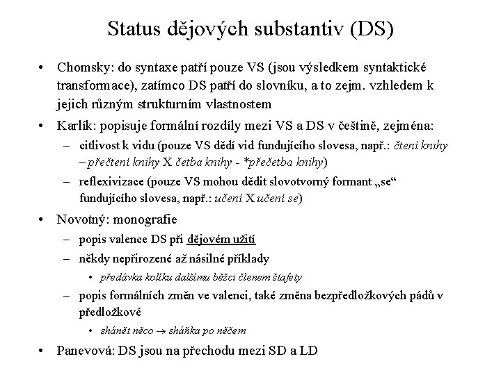 Status dějových substantiv (DS) • Chomsky: do syntaxe patří pouze VS (jsou výsledkem syntaktické