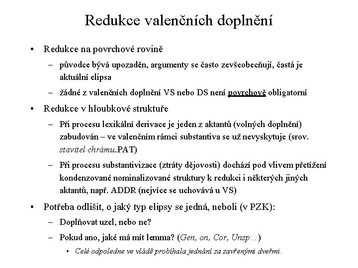 Redukce valenčních doplnění • Redukce na povrchové rovině – původce bývá upozaděn, argumenty se