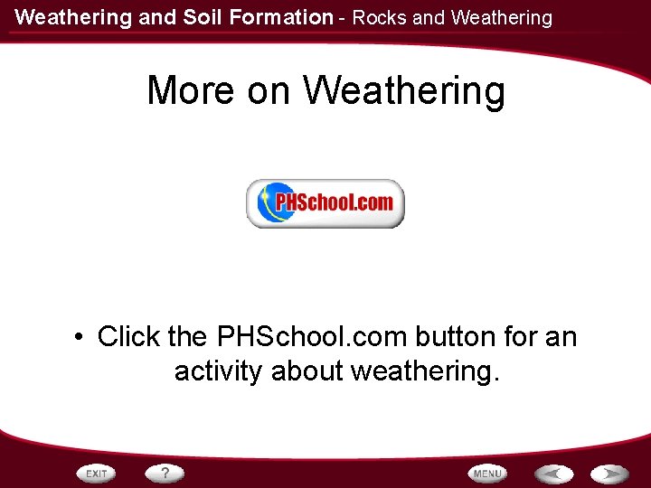 Weathering and Soil Formation - Rocks and Weathering More on Weathering • Click the