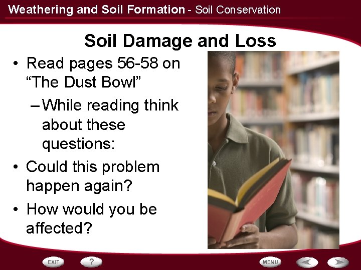 Weathering and Soil Formation - Soil Conservation Soil Damage and Loss • Read pages