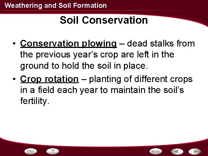 Weathering and Soil Formation Soil Conservation • Conservation plowing – dead stalks from the