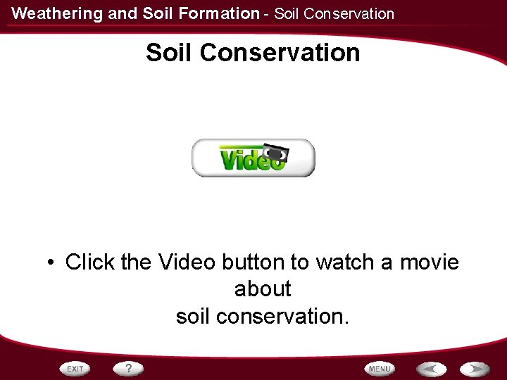 Weathering and Soil Formation - Soil Conservation • Click the Video button to watch
