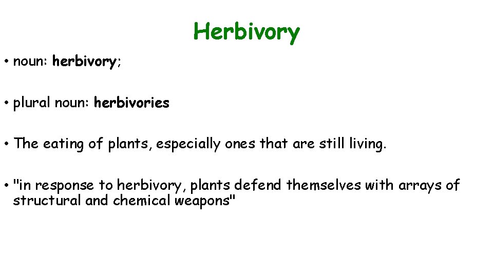 Herbivory • noun: herbivory; • plural noun: herbivories • The eating of plants, especially
