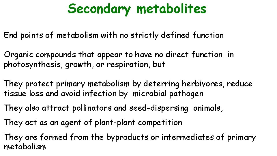 Secondary metabolites End points of metabolism with no strictly defined function Organic compounds that