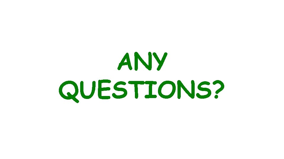 ANY QUESTIONS? 