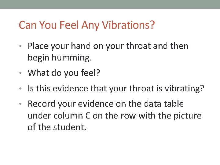 Can You Feel Any Vibrations? • Place your hand on your throat and then