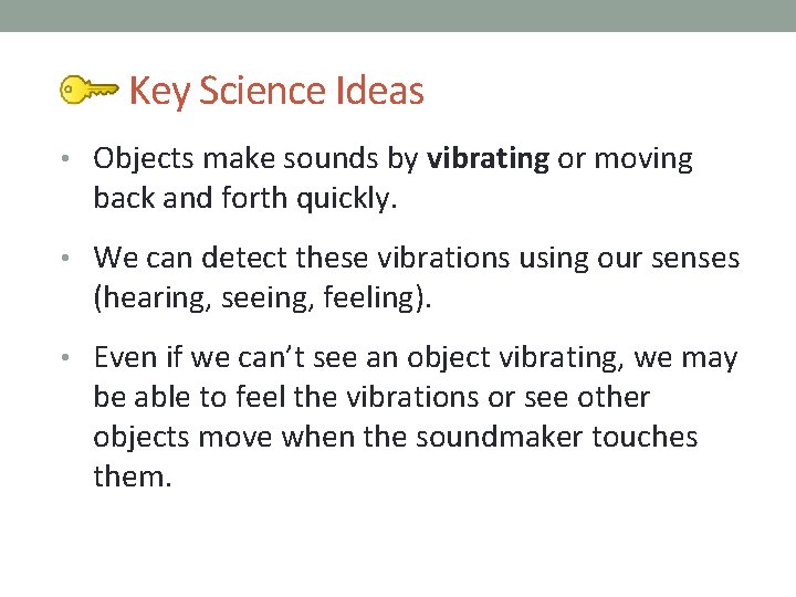 Key Science Ideas • Objects make sounds by vibrating or moving back and forth