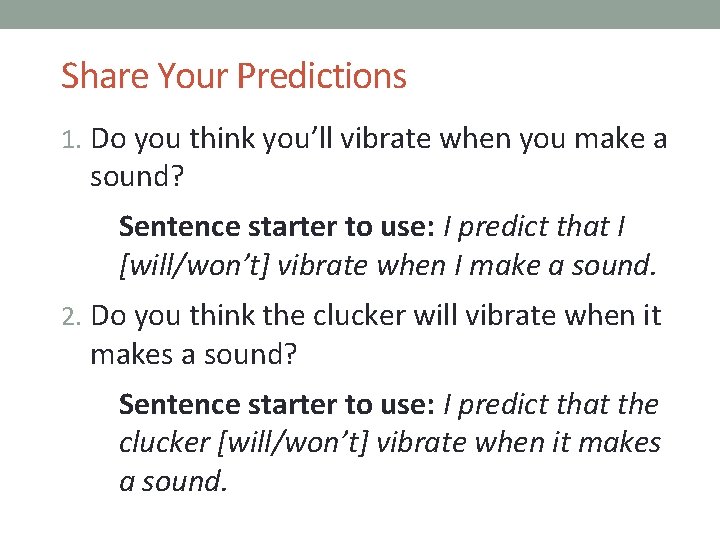 Share Your Predictions 1. Do you think you’ll vibrate when you make a sound?