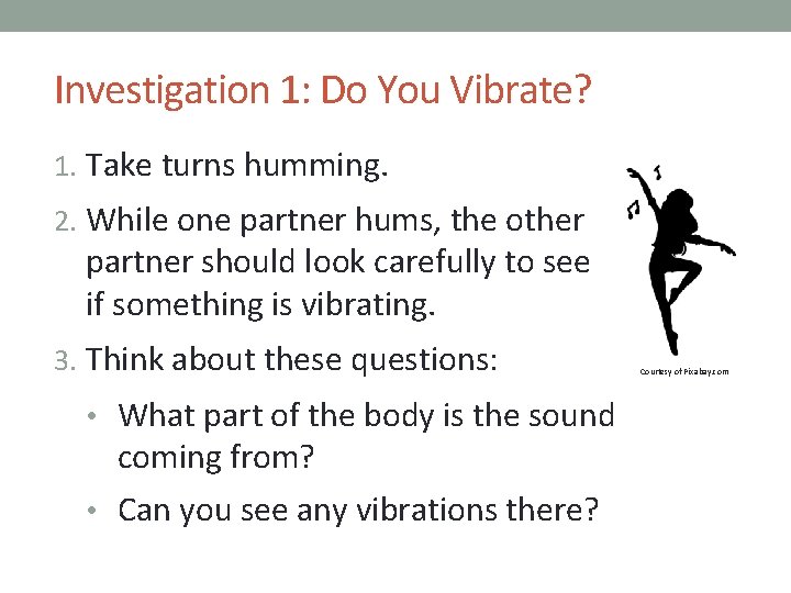 Investigation 1: Do You Vibrate? 1. Take turns humming. 2. While one partner hums,