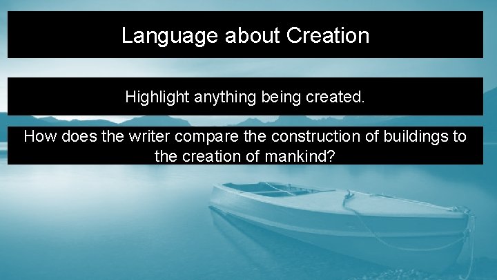 Language about Creation Highlight anything being created. How does the writer compare the construction