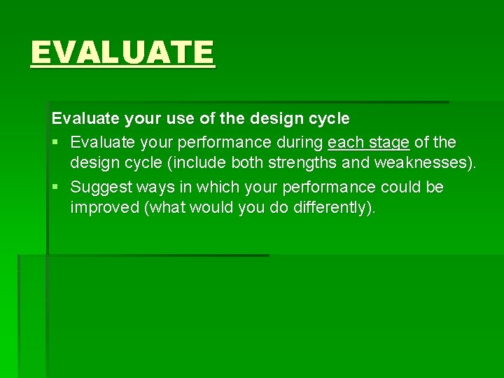 EVALUATE Evaluate your use of the design cycle § Evaluate your performance during each