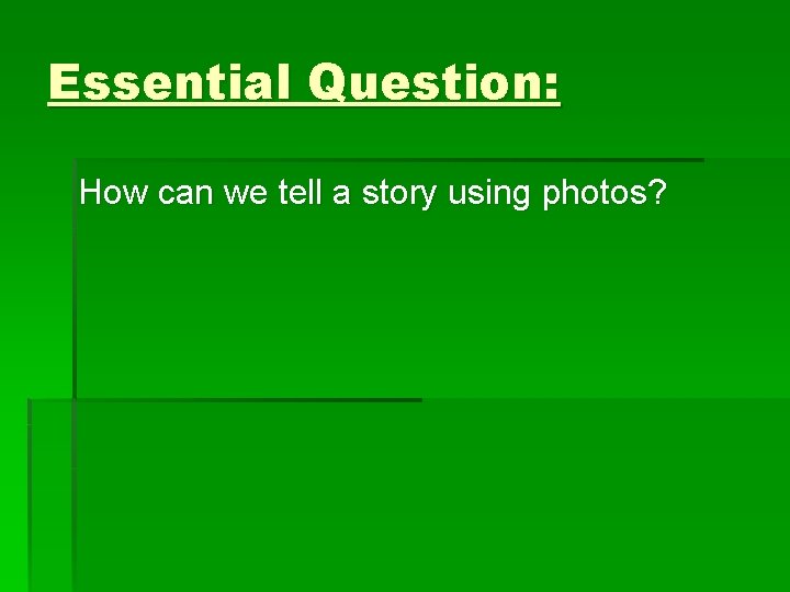 Essential Question: How can we tell a story using photos? 