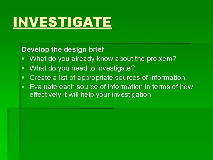 INVESTIGATE Develop the design brief § What do you already know about the problem?