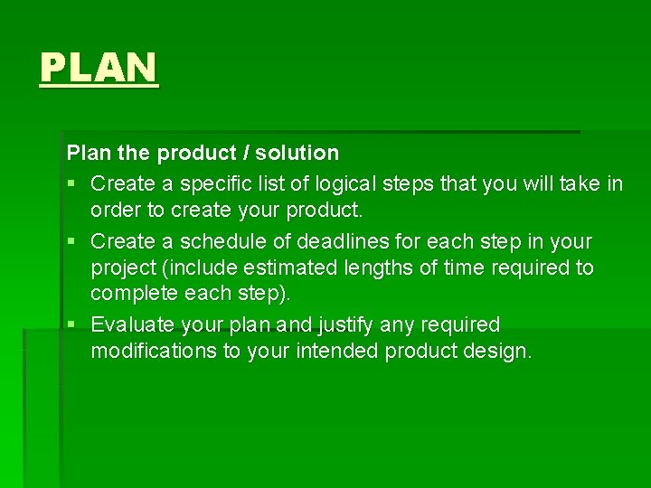 PLAN Plan the product / solution § Create a specific list of logical steps