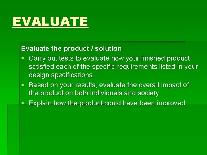 EVALUATE Evaluate the product / solution § Carry out tests to evaluate how your