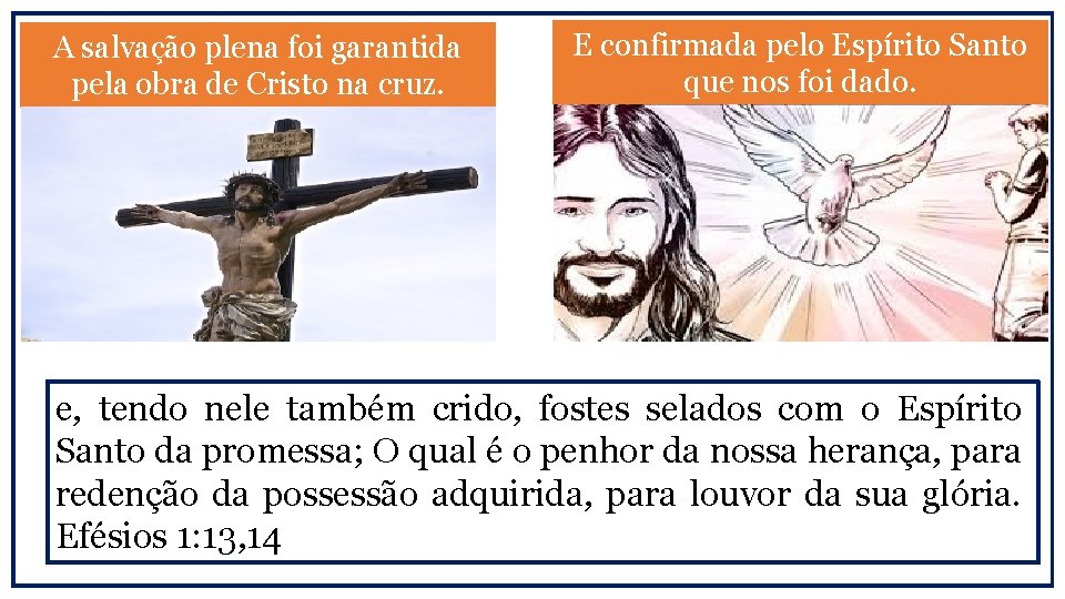 A salvação plena foi garantida pela obra de Cristo na cruz. E confirmada pelo