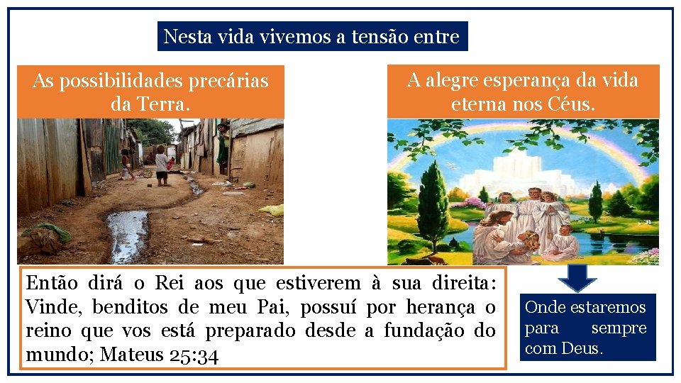 Nesta vida vivemos a tensão entre As possibilidades precárias da Terra. A alegre esperança