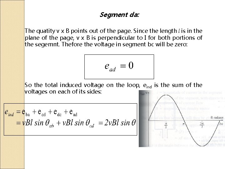 Segment da: The quatity v x B points out of the page. Since the