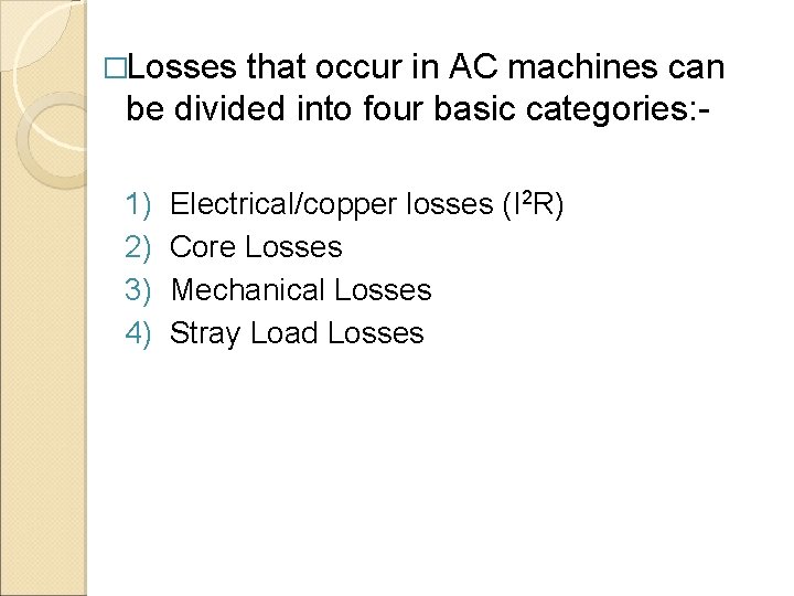 �Losses that occur in AC machines can be divided into four basic categories: -