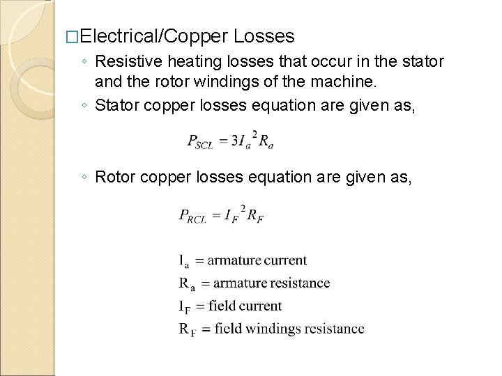 �Electrical/Copper Losses ◦ Resistive heating losses that occur in the stator and the rotor