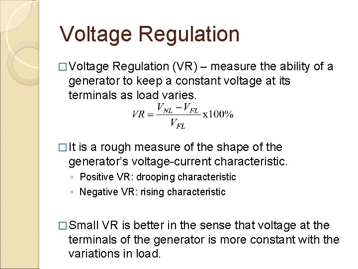 Voltage Regulation � Voltage Regulation (VR) – measure the ability of a generator to