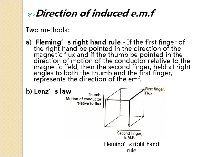  Direction of induced e. m. f Two methods: a) Fleming’s right hand rule