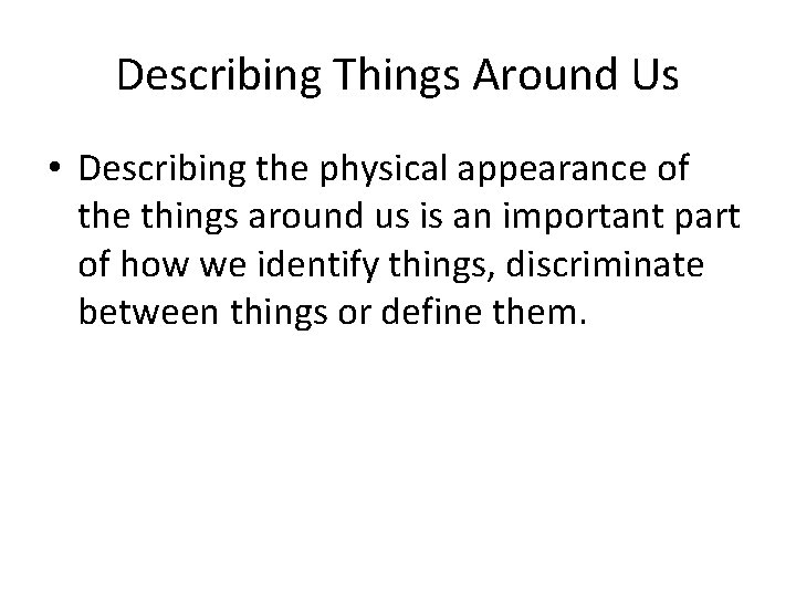 Describing Things Around Us • Describing the physical appearance of the things around us