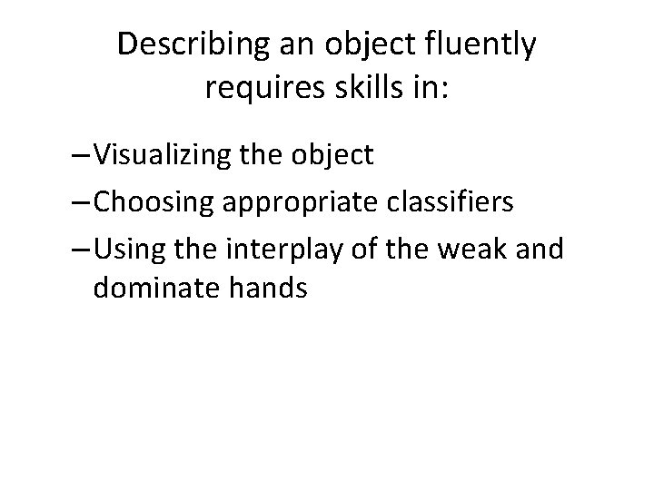 Describing an object fluently requires skills in: – Visualizing the object – Choosing appropriate
