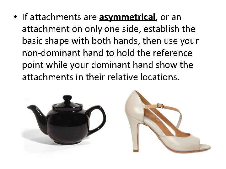  • If attachments are asymmetrical, or an attachment on only one side, establish