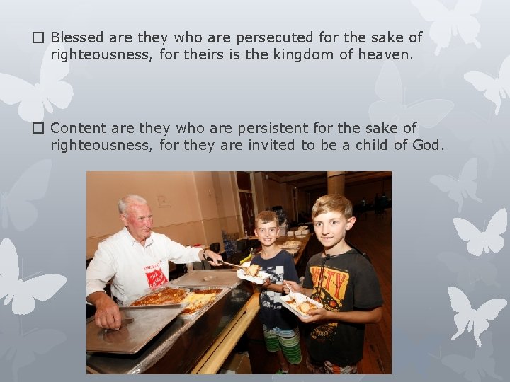 � Blessed are they who are persecuted for the sake of righteousness, for theirs