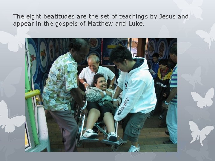 The eight beatitudes are the set of teachings by Jesus and appear in the