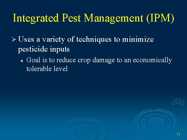 Integrated Pest Management (IPM) Ø Uses a variety of techniques to minimize pesticide inputs