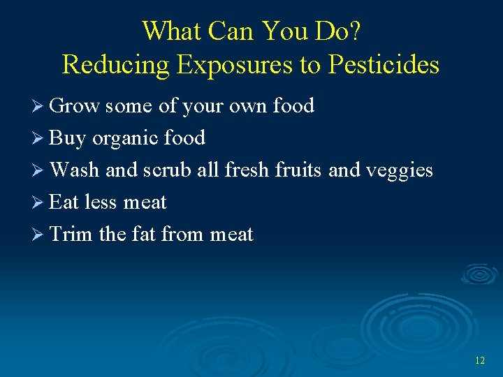 What Can You Do? Reducing Exposures to Pesticides Ø Grow some of your own